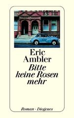 Eric AMBLER: Bitte keine Rosen mehr : Ro
