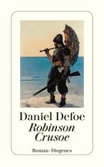 ISBN 9783257213645: Robinson Crusoe - Seine ersten Seefahrten, sein Schiffbruch und sein siebenundzwanzigjähriger Aufenthalt auf einer unbewohnten Insel