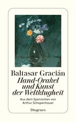 ISBN 9783257225891: Hand-Orakel und Kunst der Weltklugheit - Aus dem Spanischen von Arthur Schopenhauer