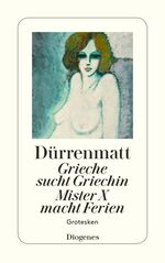 ISBN 9783257230628: Grieche sucht Griechin / Mr. X macht Ferien / Nachrichten über den Stand des Zei