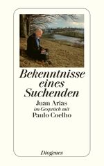 Bekenntnisse eines Suchenden - Juan Arias im Gespräch mit Paulo Coelho