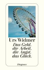 ISBN 9783257233940: Das Geld, die Arbeit, die Angst, das Glück.