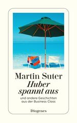 ISBN 9783257235487: Huber spannt aus - und andere Geschichten aus der Business Class