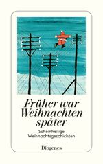 ISBN 9783257241563: Früher war Weihnachten später - Scheinheilige Weihnachtsgeschichten