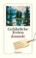 ISBN 9783257245646: Gefährliche Ferien - Kanada - mit John Irving und vielen anderen