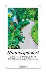 ISBN 9783257246254: Hinausspaziert - Unterwegs mit Virginia Woolf, Urs Widmer, Benedict Wells u. v. a.