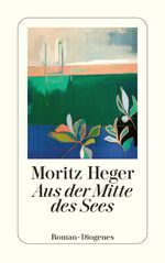 Moritz Heger: Aus der Mitte des Sees | M Moritz Heger: Aus der Mitte des Sees | M