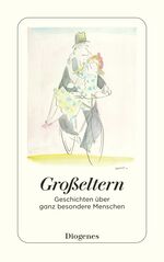 ISBN 9783257247220: Großeltern - Geschichten über ganz besondere Menschen