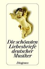 ISBN 9783257701210: Die schönsten Liebesbriefe deutscher Musiker