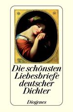 ISBN 9783257701647: Die schönsten Liebesbriefe deutscher Dichter