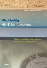 ISBN 9783258069180: Nachhaltig die Zukunft managen – Pioniere in globalen Unternehmen - Porträts und Hintergründe