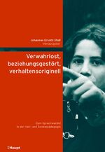 ISBN 9783258069579: Verwahrlost, beziehungsgestört, verhaltensoriginell: Zum Sprachwandel in der Heil- und Sonderpädagogik (Lernen ermöglichen – Entwicklung fördern. ... zur Speziellen Pädagogik und Psychologie) Gruntz-Stoll, Johannes