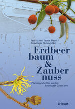 ISBN 9783258070452: Erdbeerbaum (und) & Zaubernuss. Pflanzengeschichte aus dem Botanischen Garten Bern.