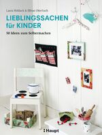 Lieblingssachen für Kinder – 50 Ideen zum Selbermachen