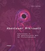 ISBN 9783258072340: Abenteuer Mikrowelt - Exkursionen in die geheimnisvolle Welt der Kleinstlebewesen