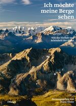 ISBN 9783258080956: Ich möchte meine Berge sehen: Von der Vielfalt und Schönheit der Alpen