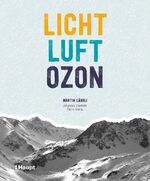 ISBN 9783258081137: Licht, Luft, Ozon - Wie der Kurort Arosa Wissenschaftsgeschichte schrieb