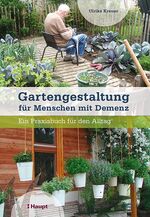 ISBN 9783258081885: Gartengestaltung für Menschen mit Demenz – Ein Praxisbuch für den Alltag