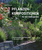 ISBN 9783258081960: Pflanzenkompositionen für den Naturgarten – Pflanzenauswahl und Inspirationen für das ganze Jahr