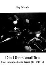 ISBN 9783261007636: Die Oberstenaffäre: Eine innenpolitische Krise (1915/16) (Europäische Hochschulschriften / European University Studies / Publications Universitaires ... 3: Histoire et sciences auxiliaires, Band 19) Schoch, Juerg