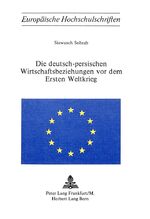 ISBN 9783261020222: Die deutsch-persischen Wirtschaftsbeziehungen vor dem Ersten Weltkrieg SIGNIERT