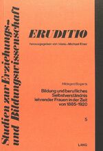 ISBN 9783261026705: Bildung und berufliches Selbstverständnis lehrender Frauen in der Zeit von 1885 - 1920. (Studien zur Erziehungs- und Bildungswissenschaft Band 5). (Dissertation)  Bogerts, Hildegard