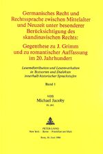 Germanisches Recht und Rechtssprache zwischen Mittelalter und Neuzeit unter besonderer Berücksichtigung des skandinavischen Rechts - Gegenthese zu J. Grimm und zu romant. Auffassung im 20. Jh.