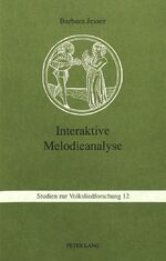 Interaktive Melodieanalyse – Methodik und Anwendung computergestützter Analyseverfahren in Musikethnologie und Volksliedforschung: typologische Untersuchung der Balladensammlung des DVA