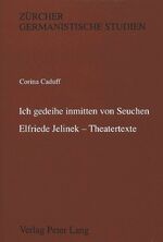 'Ich gedeihe inmitten von Seuchen'-Elfriede Jelinek - Theatertexte