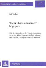 ISBN 9783261044501: «Dem Chaos anarchisch» begegnen - Zur Rekonstruktion der Utopiekonzeption in Stefan Schütz' Roman "Medusa</I> anhand der Figuren "Gorga Sappho</I> und "Naphtan</I>