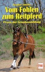 Vom Fohlen zum Reitpferd - Praxis d. Grundausbildung