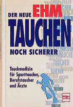 Der neue Ehm. Tauchen noch sicherer – Tauchmedizin für Sporttaucher, Berufstaucher und Ärzte