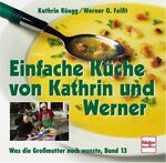 ISBN 9783275014026: Einfache Küche von Kathrin und Werner. Band 13 Kathrin Rüegg; Werner O. Feißt