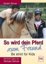 ISBN 9783275015252: So wird dein Pferd zum Freund - Be strict für Kids - Mit Profi-Tipps von Michael Geitner