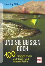 ISBN 9783275018666: Und sie beißen doch - 100 fängige Tricks auf Raub- und Meeresfische