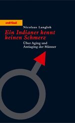 ISBN 9783280050262: Ein Indianer kennt keinen Schmerz, Über Aging und Antiaging der Männer