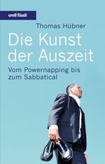 ISBN 9783280051719: Die Kunst der Auszeit - Vom Powermapping bis zum Sabbatical