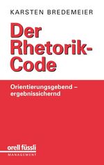 Der Rhetorik-Code - Orientierungsgebend - ergebnissichernd