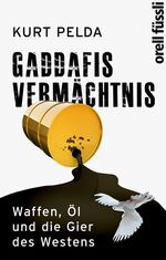 ISBN 9783280054567: Gaddafis Vermächtnis - Waffen, Öl und die Gier des Westens Waffen, Öl und die Gier des Westens