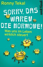 ISBN 9783280054987: Sorry, das waren die Hormone! - Was uns im Leben wirklich steuert