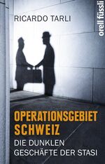 ISBN 9783280055540: Operationsgebiet Schweiz: Die dunklen Geschäfte der Stasi