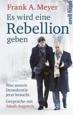 ISBN 9783280055649: Es wird eine Rebellion geben - was unsere Demokratie jetzt braucht, Gespräche mit Jakob Augstein.