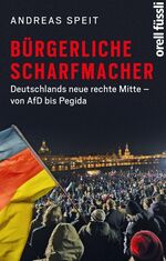 Bürgerliche Scharfmacher – Deutschlands neue rechte Mitte – von AfD bis Pegida