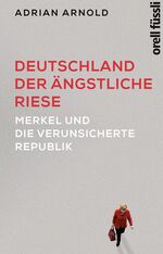 ISBN 9783280056578: Deutschland – der ängstliche Riese: Merkel und die verunsicherte Republik Merkel und die verunsicherte Republik