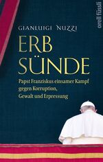 Erbsünde – Papst Franziskus einsamer Kampf gegen Korruption, Gewalt und Erpressung