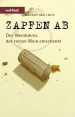 Zapfen ab – Der Weinführer, der reinen Wein einschenkt