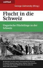 ISBN 9783280060650: Flucht in die Schweiz - Ungarische Flüchtlinge in der Schweiz