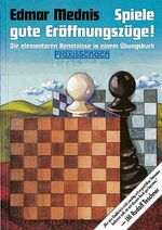 Spiele gute Eröffnungszüge! - Die elementaren Kenntnisse in einem Übungsbuch