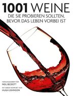 ISBN 9783283011130: 1001 Weine, die Sie probieren sollten, bevor das Leben vorbei ist - Ausgewählt und vorgestellt von einem Team professioneller Weinkenner