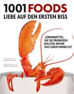 ISBN 9783283011147: 1001 Foods: Lebensmittel, die Sie probieren sollten, bevor das Leben vorbei ist. Ausgewählt und vorgestellt von 55 Meisterköchen und Feinschmeckern